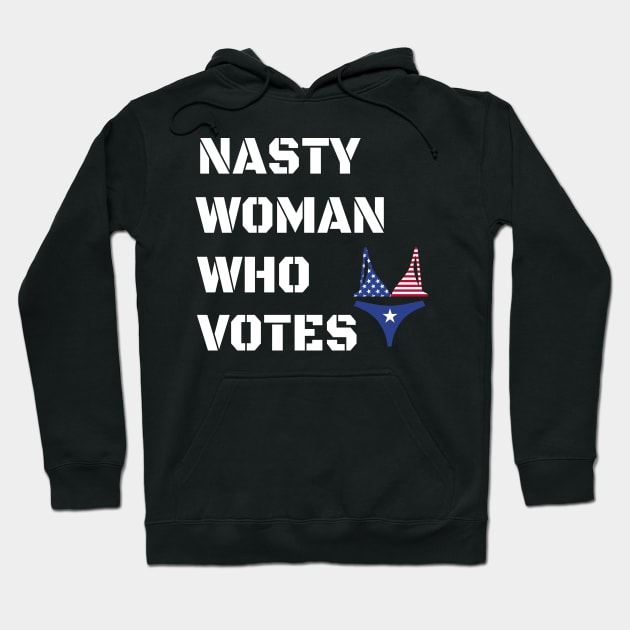 Nasty Woman Who Votes 2020 - Proud Nasty Woman Who Votes Hoodie by WassilArt